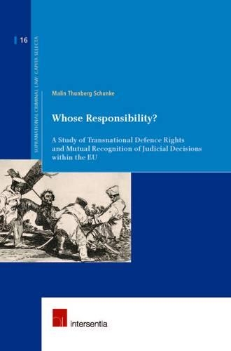 Бумажная книга «Whose Responsibility?: A Study of Transnational Defence Rights and Mutual Recognition of Judicial Decisions within the EU», автор Малин Тунберг Шунке - фото №1