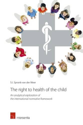 Бумажная книга «The Right to Health of the Child: An Analytical Exploration of the International Normative Framework», автор Сара Ида Спронк - фото №1