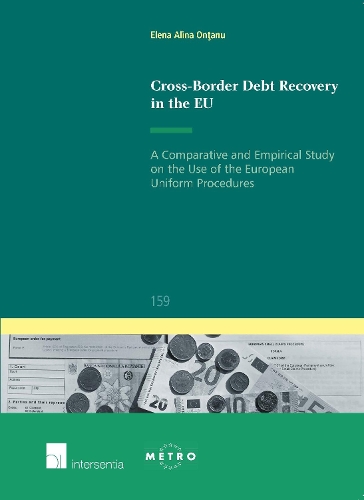 Бумажная книга «Cross-Border Debt Recovery in the EU: A Comparative and Empirical Study on the Use of the European Uniform Procedures», автор Елена Алина Онтану - фото №1