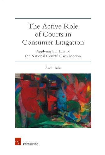 Бумажная книга «The Active Role of Courts in Consumer Litigation: Applying EU Law of the National Courts' Own Motion», автор Анти Бека - фото №1