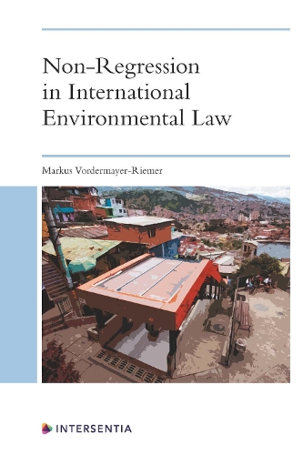 Бумажная книга «Non-Regression in International Environmental Law: Human Rights Doctrine and the Promises of Comparative International Law», автор Маркус Вордермайер-Ример - фото №1