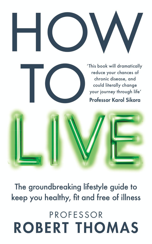 Бумажная книга «How to Live. The groundbreaking lifestyle guide to keep you healthy, fit and free of illness», автор Роберт Томас - фото №1