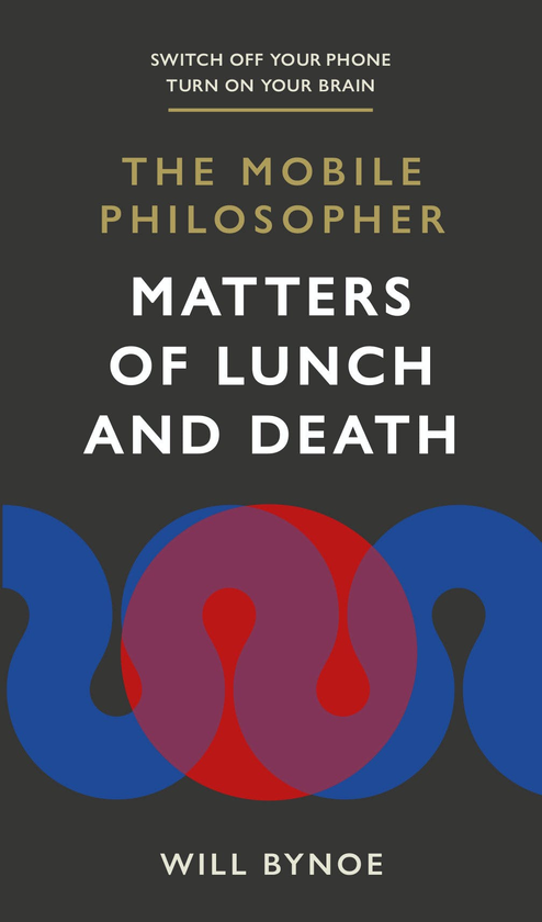 [object Object] «The Mobile Philosopher. Matters of Lunch and Death», автор Уилл Байно - фото №1
