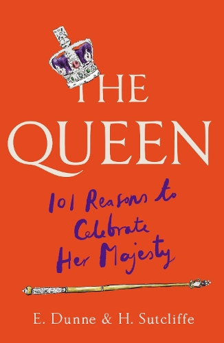 Бумажная книга «The Queen: 101 Reasons to Celebrate Her Majesty», авторов Э. Данн, Х. Сатклифф - фото №1