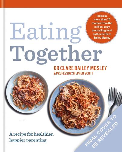 Бумажная книга «Eating Together: A recipe for healthier, happier families», авторов Клэр Бейли Мосли, Стивен Скотт - фото №1