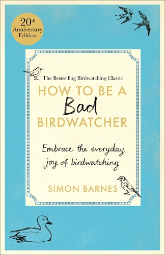 Паперова книга «How to Be a Bad Birdwatcher Anniversary Edition: Embrace the everyday joy of birdwatching – to the greater glory of life», автор Саймон Барнс - фото №1
