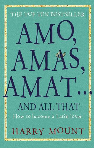 Паперова книга «Amo, Amas, Amat ... and All That: How to Become a Latin Lover», автор Гаррі Маунт - фото №1