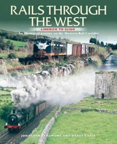 Бумажная книга «Rails Through The West: Limerick to Sligo, an Illustrated Journey on the Western Rail Corridor», авторов Барри Карс, Джонатан Бомонт - фото №1