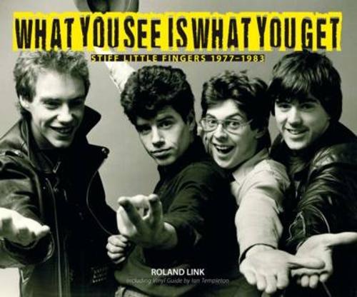 Паперова книга «What You See is What You Get: Stiff Little Fingers 1977-1983», автор Роланд Лінк - фото №1