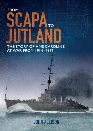Бумажная книга «From Scapa to Jutland: The Story of HMS Caroline at War from 1914-1917», автор Джон Эллисон - фото №1