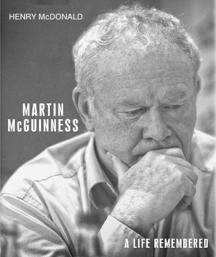 Бумажная книга «Martin McGuinness: A Life Remembered», автор Генри Макдональд - фото №1