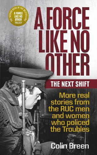 Бумажная книга «A Force Like No Other: The Next Shift: More real stories from the RUC men and women who policed the Troubles», автор Колин Брин - фото №1