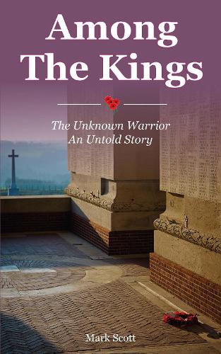 Бумажная книга «Among the Kings: The Unknown Warrior, an Untold Story», автор Марк Скотт - фото №1
