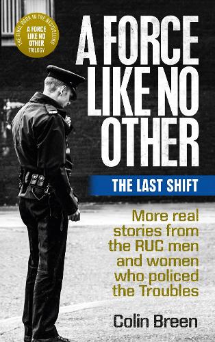 Паперова книга «A Force Like No Other 3: The Last Shift: The Final Selection of Real Stories from the Ruc Men and Women Who Policed the Troubles», автор Колін Брин - фото №1