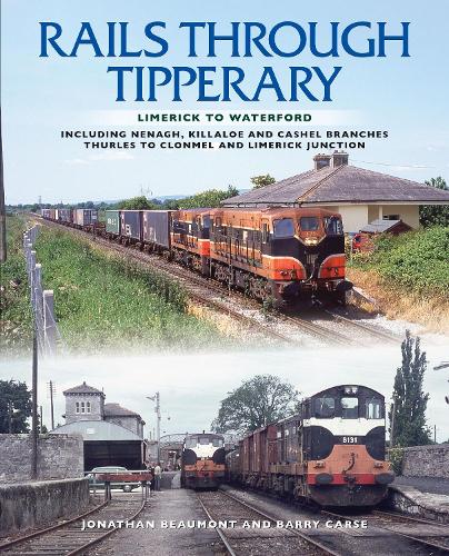 Бумажная книга «Rails Through Tipperary: Limerick to Waterford: Including Nenagh, Killaloe and Cashel Branches, Thurles to Clonmel and Limerick Junction», авторов Барри Карс, Джонатан Бомонт - фото №1