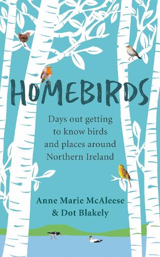 Паперова книга «Homebirds: Days out Getting to Know Birds and Places Around Northern Ireland», авторів Енн Марі МакАліз, Дот Блейклі - фото №1