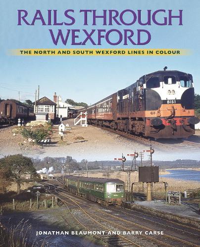 Бумажная книга «Rails Through Wexford: The North and South Wexford Lines in Colour», авторов Барри Карс, Джонатан Бомонт - фото №1