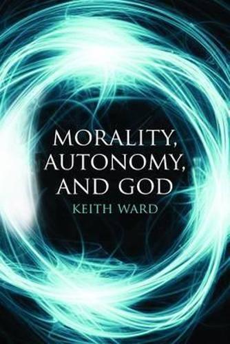 Паперова книга «Morality, Autonomy, and God», автор Кіт Ворд - фото №1