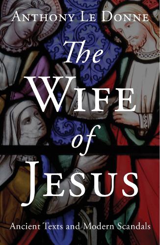 Бумажная книга «The Wife of Jesus: Ancient Texts and Modern Scandals», автор Энтони Ле Донн - фото №1