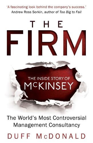 Бумажная книга «The Firm: The Inside Story of McKinsey, The World's Most Controversial Management Consultancy», автор Дафф Макдональд - фото №1