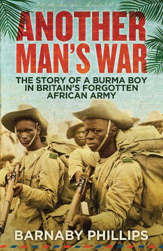 Паперова книга «Another Man's War: The Story of a Burma Boy in Britain's Forgotten African Army», автор Барнабі Філліпс - фото №1
