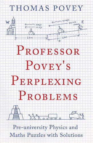 Бумажная книга «Professor Povey's Perplexing Problems: Pre-University Physics and Maths Puzzles with Solutions», автор Томас Поуви - фото №1