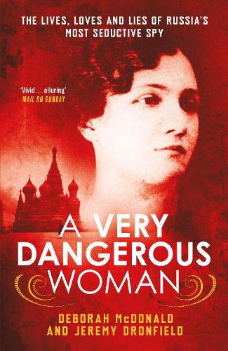Бумажная книга «A Very Dangerous Woman: The Lives, Loves and Lies of Russia’s Most Seductive Spy», авторов Дебора Макдональд, Джереми Дронфилд - фото №1
