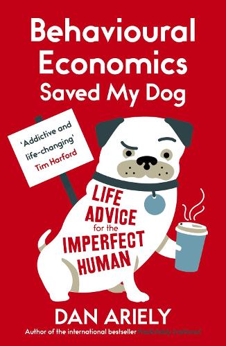 Паперова книга «Behavioural Economics Saved My Dog: Life Advice For The Imperfect Human», автор Ден Аріелі - фото №1