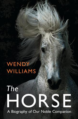 Бумажная книга «The Horse: A Biography of Our Noble Companion», автор Венди Уильямс - фото №1