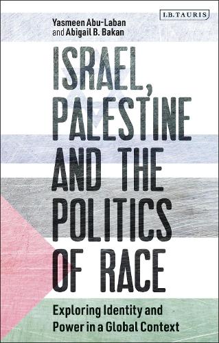 Бумажная книга «Israel, Palestine and the Politics of Race: Exploring Identity and Power in a Global Context», авторов Эбигейл Б. Бакан, Ясмин Абу-Лабан - фото №1