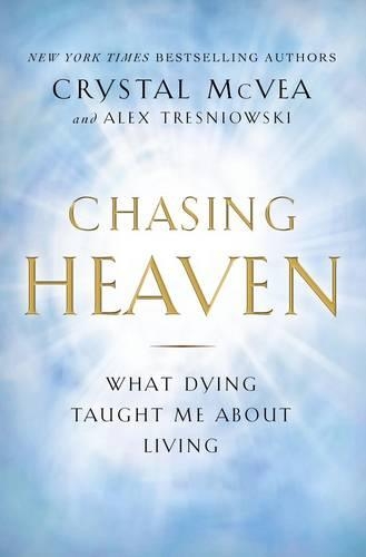 Бумажная книга «Chasing Heaven: What Dying Taught Me About Living», авторов Алекс Тресневски, Кристал МакВеа - фото №1