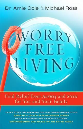 Бумажная книга «Worry-Free Living: Finding Relief from Anxiety and Stress for you and your Family», авторов Арни Коул, Майкл Росс - фото №1