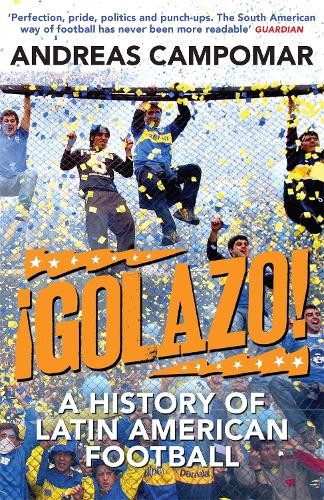 Бумажная книга «¡Golazo!: A History of Latin American Football», автор Андреас Кампомар - фото №1