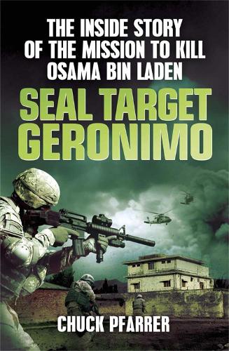 Бумажная книга «SEAL Target Geronimo: The Inside Story of the Mission to Kill Osama Bin Laden», автор Чак Пфаррер - фото №1