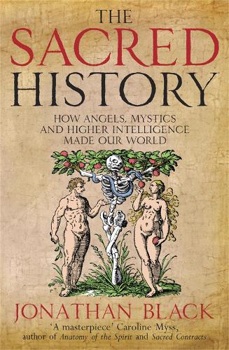 Бумажная книга «The Sacred History: How Angels, Mystics and Higher Intelligence Made Our World», автор Джонатан Блэк - фото №1