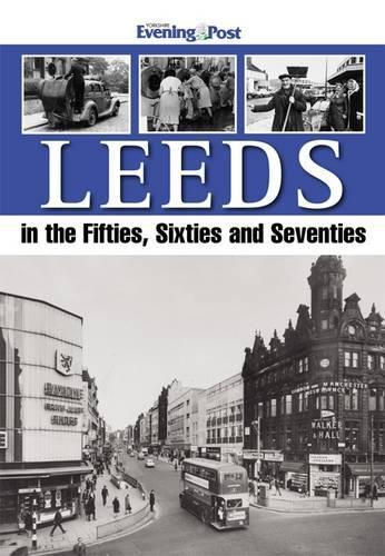 Бумажная книга «Leeds in the Fifties, Sixties and Seventies», автор Yorkshire Evening Post - фото №1