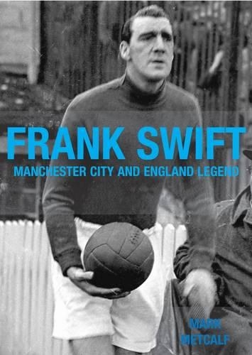 Бумажная книга «Frank Swift - Manchester City and England Legend», автор Марк Меткалф - фото №1