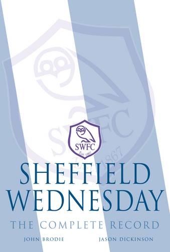 Паперова книга «Sheffield Wednesday - The Complete Record 1867-2011», авторів Джейсон Дікінсон, Джон Броді - фото №1