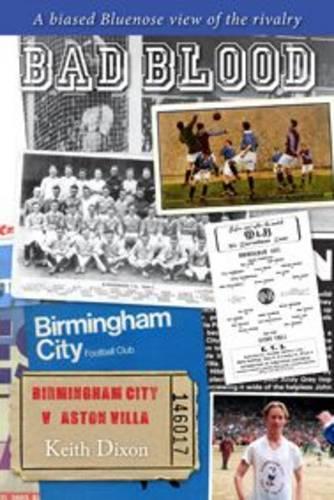 Бумажная книга «Bad Blood - Birmingham City v Aston Villa - a Biased Bluenose View of the Rivalry.», автор Кит Диксон - фото №1