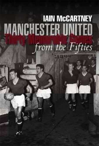 Бумажная книга «Manchester United: Thirty Memorable Games from the Fifties», автор Иэн Маккартни - фото №1
