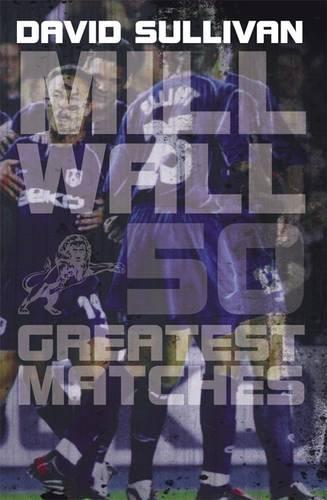 Паперова книга «Millwall 50 Greatest Matches», автор Девід Салліван - фото №1
