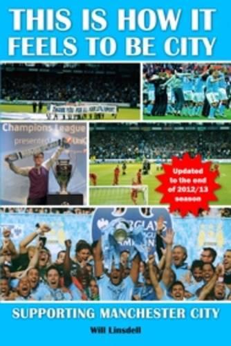 Бумажная книга «This is How it Feels to be City. Supporting Manchester City: Updated for 2012/2013 Season», автор Уилл Линсделл - фото №1