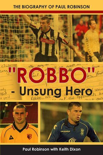 Бумажная книга «"Robbo" - Unsung Hero: The Autobiography of Paul Robinson», автор Кит Диксон - фото №1
