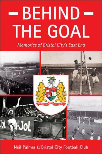 Бумажная книга «Behind the Goal: Memories of Bristol City's East End», автор Нил Палмер - фото №1