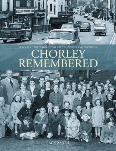 Бумажная книга «Chorley Remembered.: A Look at the Town in the 50's, 60's and 70's», автор Джек Смит - фото №1