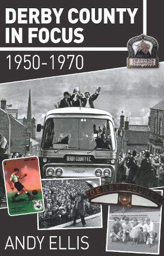 Паперова книга «Derby County in Focus: 1950–1970», автор Енді Елліс - фото №1