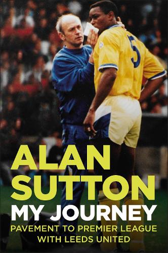 Бумажная книга «Alan Sutton. My Journey from Pavement to Premier League with Leeds United», автор Алан Саттон - фото №1