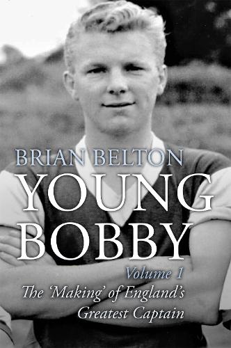 Паперова книга «Young Bobby - The Making of England's Greatest Captain. Volume 1», автор Брайан Белтон - фото №1