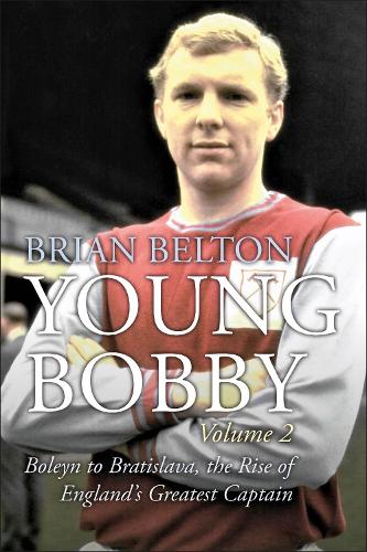 Паперова книга «Young Bobby - The Bobby Moore Story Vol 2: Boleyn to Bratislava, the Rise of England's Greatest Captain», автор Брайан Белтон - фото №1