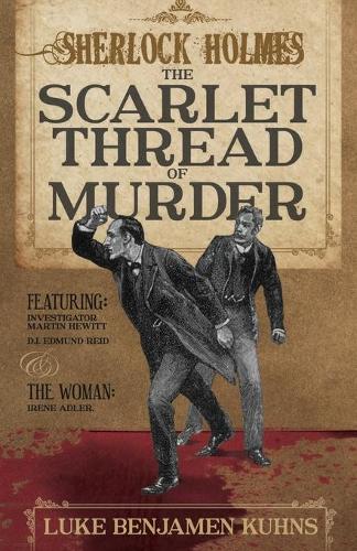 Бумажная книга «Sherlock Holmes and the Scarlet Thread of Murder: Two Sherlock Holmes Novellas from 1890 are Revealed for the First Time in This Single Volume.», автор Люк Кунс - фото №1